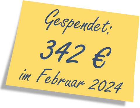 Wir haben gespendet: 342 EUR im Februar 2024.