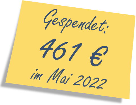 Wir haben gespendet: 461 EUR im Mai 2022.