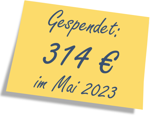 Wir haben gespendet: 314 EUR im Mai 2023.